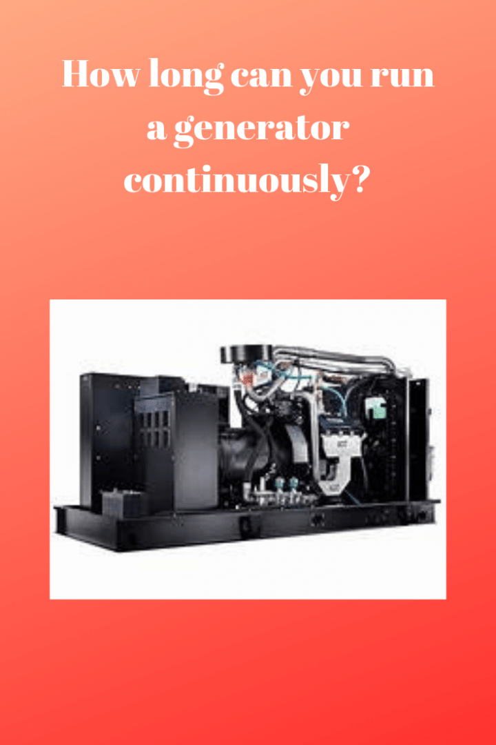 How Long Can you Run a Generator Continuously? Generators Zone