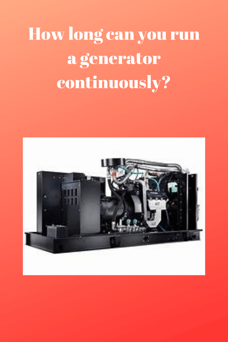 How Long Can you Run a Generator Continuously? Generators Zone