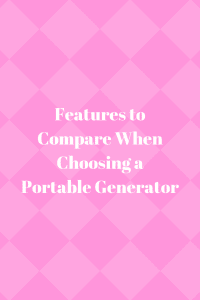 Features to Compare When Choosing a Portable Generator