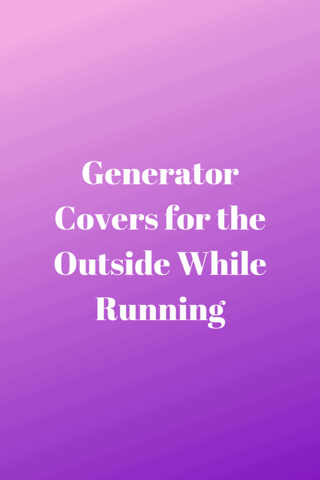 Generator Covers for the Outside While Running (2023) Generators Zone