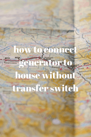 How to Connect Generator to House without Transfer Switch - Generators Zone