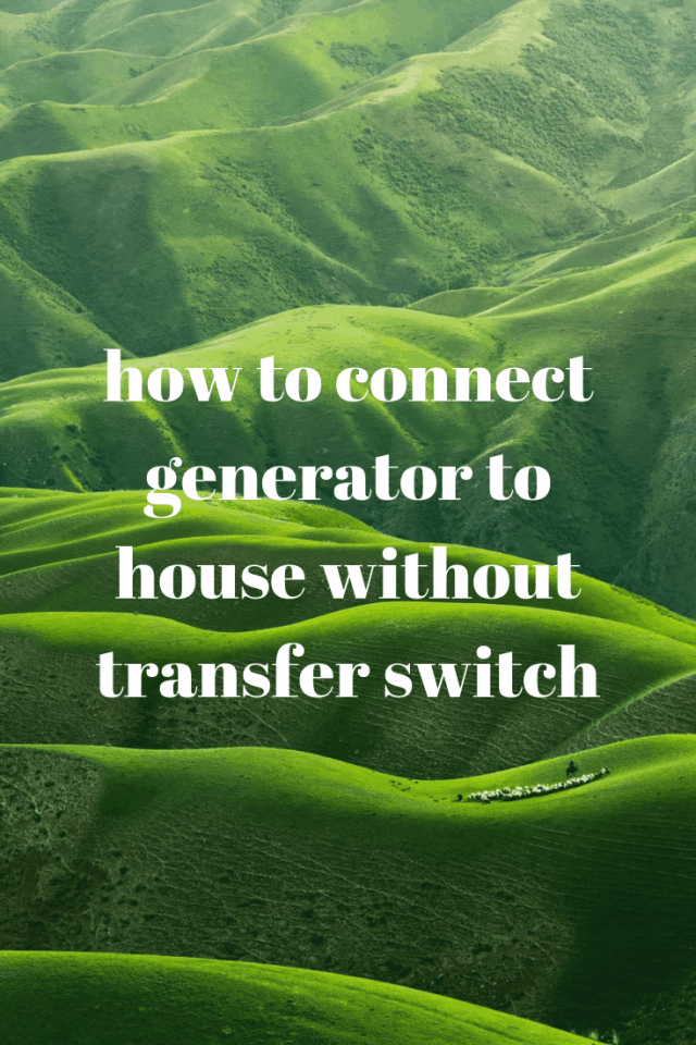 How to Connect Generator to House without Transfer Switch - Generators Zone