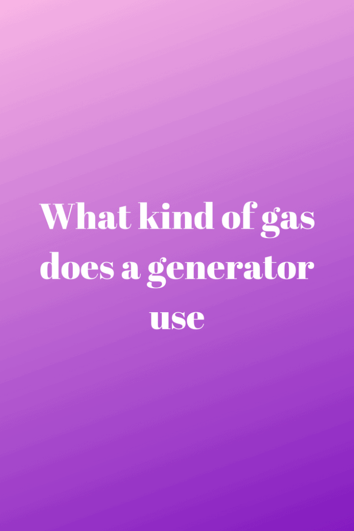 What Kind of Gas does a Generator Use Generators Zone