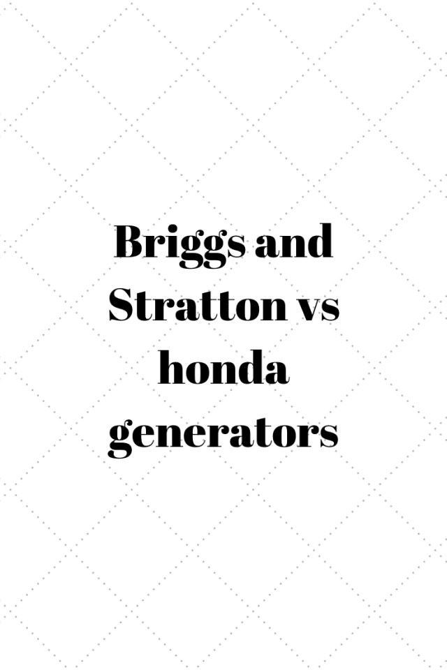 Briggs and Stratton vs Honda generators Generators Zone