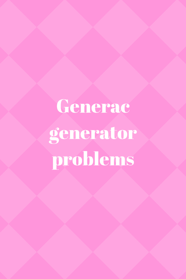 My Generac Generator Won't Start Why Generators Zone