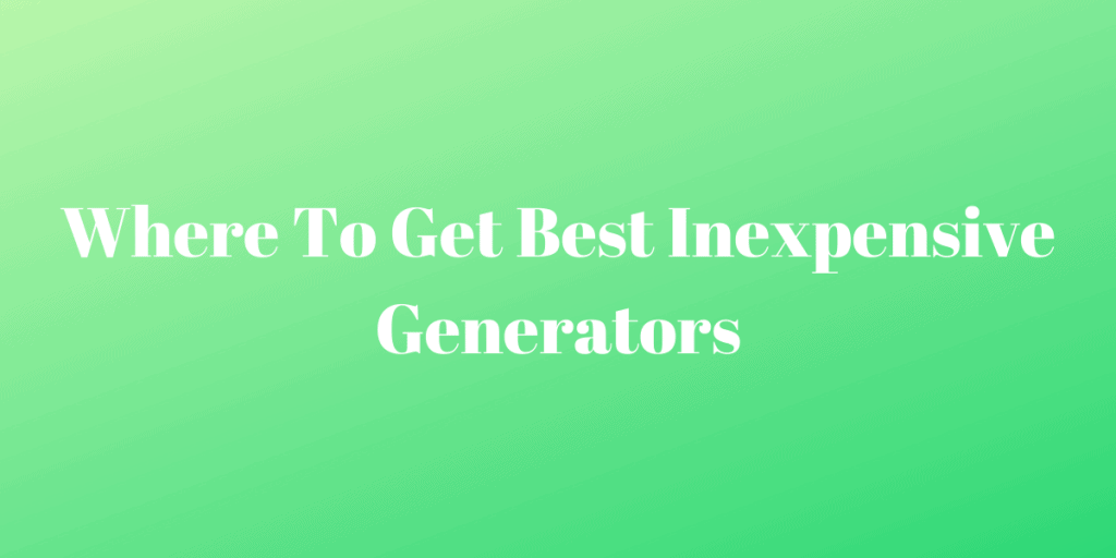 Best Inexpensive Generators