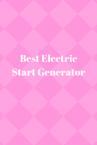 Best Electric Start Generator