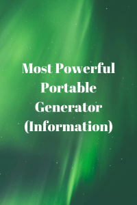 Most Powerful Portable Generator (Information)