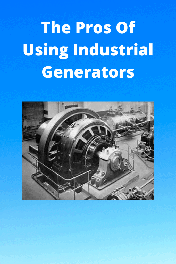 The Pros Of Using Industrial Generators