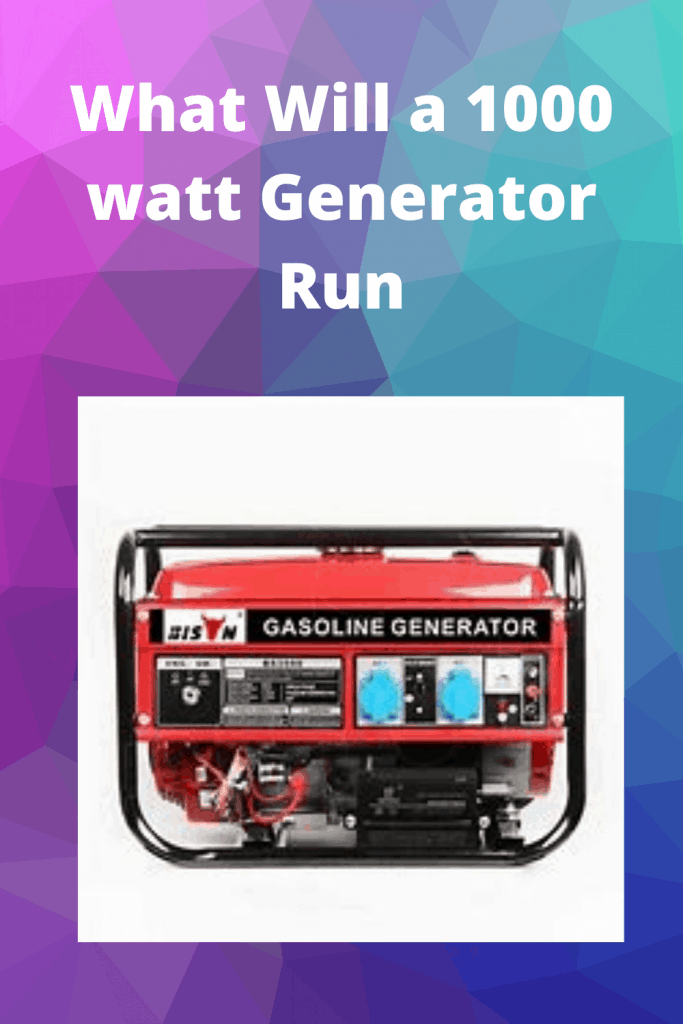 What Will a 1000 watt Generator Run info