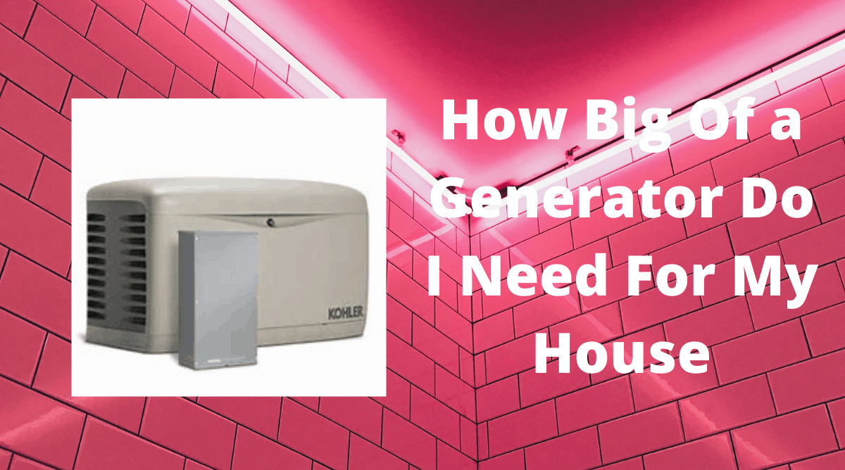 How Big Of a Generator Do I Need For My House Generators Zone