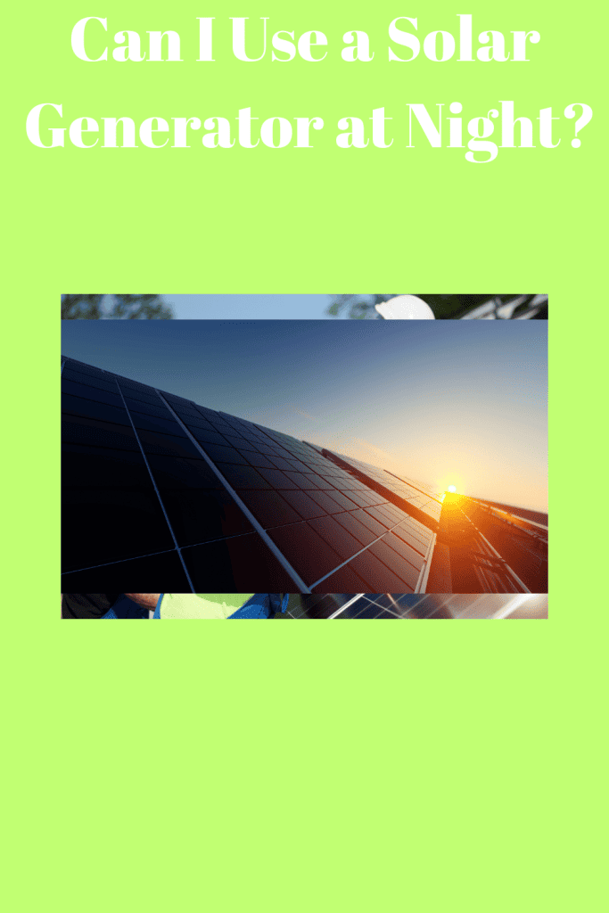 Can I Use a Solar Generator at Night? guide