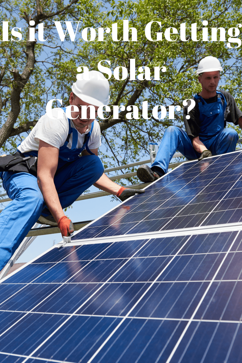 Is it Worth Getting a Solar Generator? Generators Zone